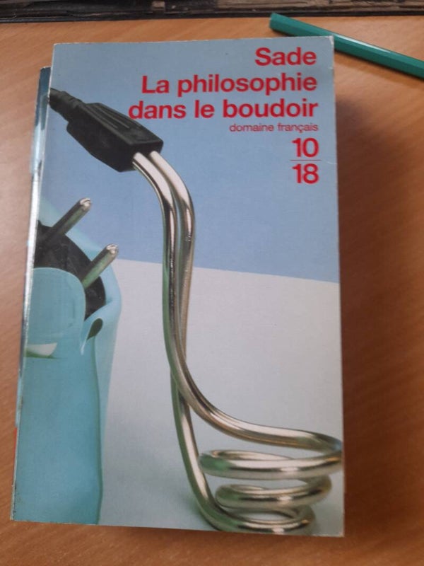 La philosophie dans le boudoir -Donatien-Alphonse-François de Sade - 10 18 -1998