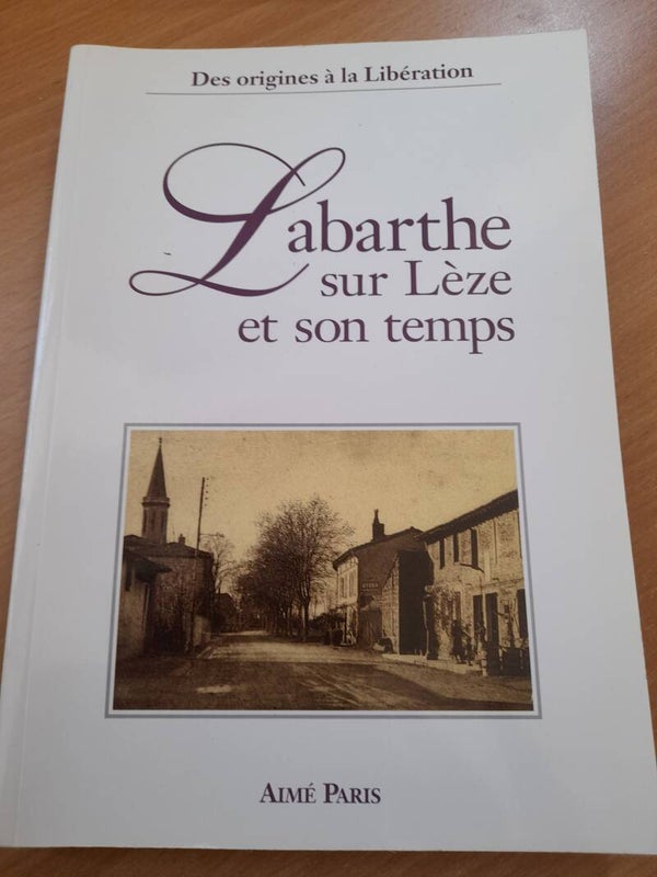 Labarthe sur Lèze et son temps des origines à la libération - Aimé Paris - 1995