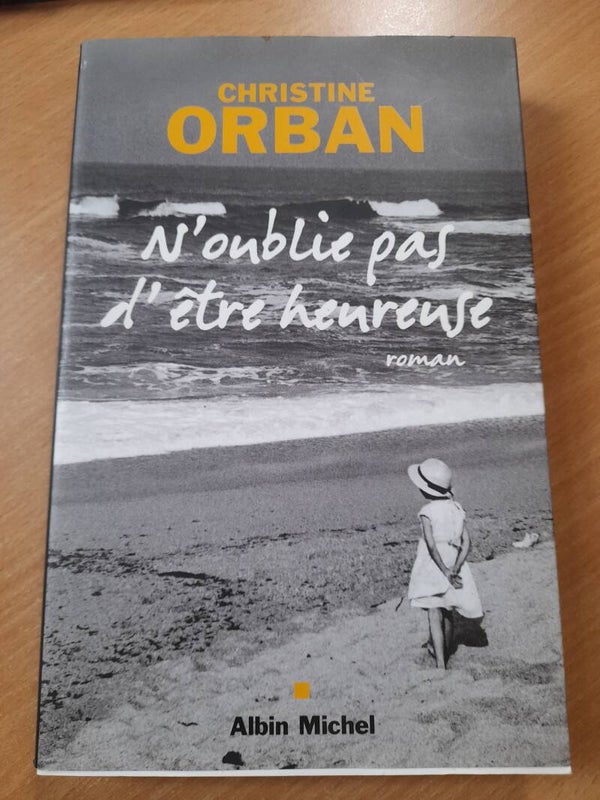 N'oublie pas d'être heureuse - Christine Orban - Albin Michel -2008