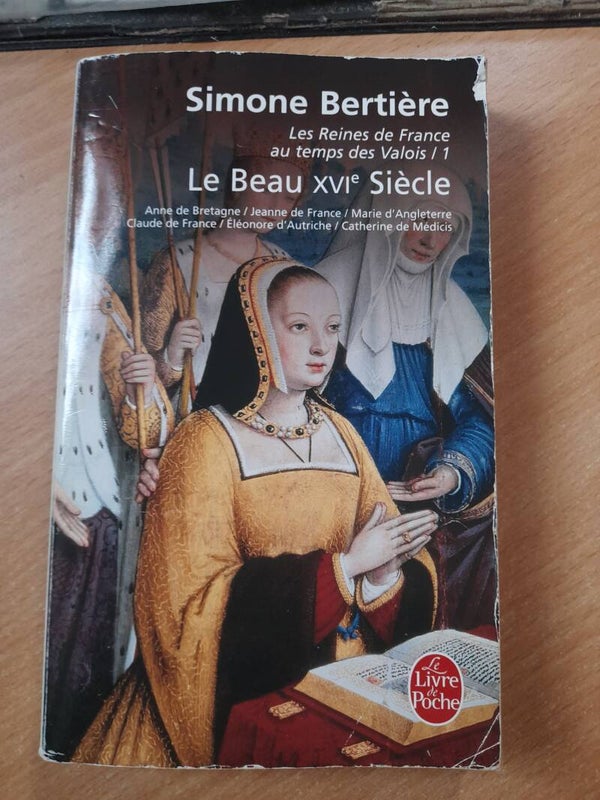 Les reines de France au temps des Valois T1 Le beau XVIeme siecle - Simone Bertière -le livre de poche -2008