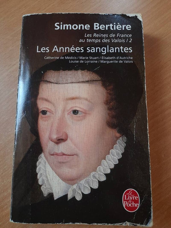Les reines de France au temps des Valois T2 Les années sanglantes - Simone Bertière -Le livre de poche - 2008