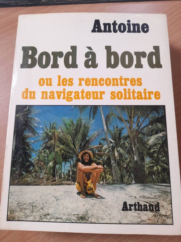Bord à Bord ou les rencontres du navigateur solitaire - Antoine - Arthaud - 1979