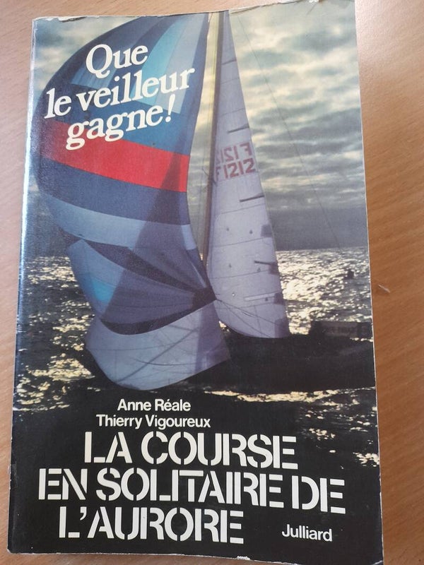Que le veilleur gagne ! la course en solitaire de l'Aurore - Anne Réale et Thierry Vigoureux - Juliard  -1979