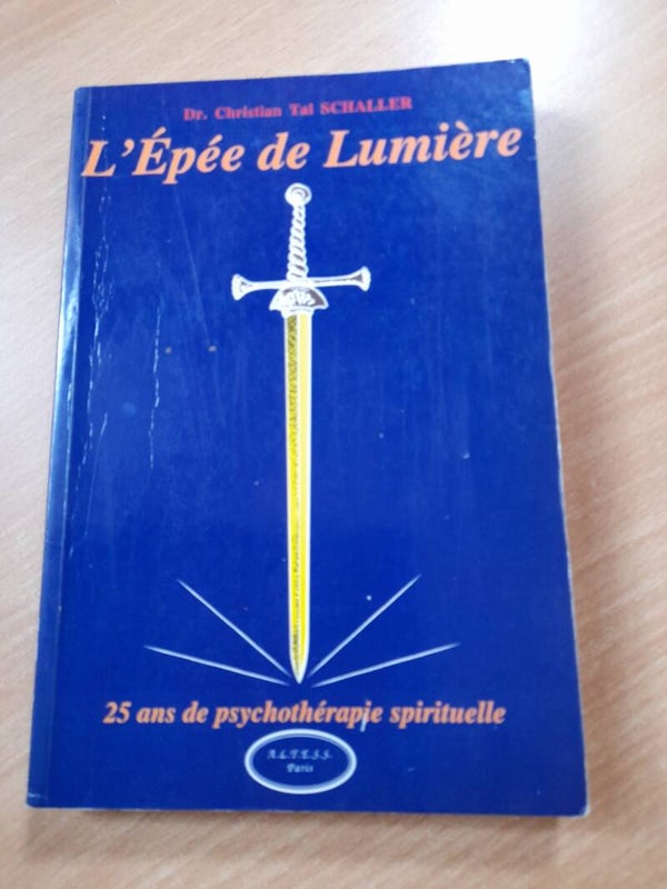 L'épée de lumière 25 ans de psychothérapie spirituelle - Dr Christian Tal Schaller -A.L.T.E.S.S - 1997