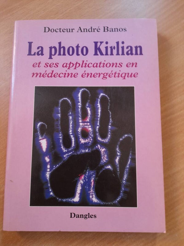 La photo Kirlian et ses applications en médecine énergétique - Docteur André Banos - Dangles -1997