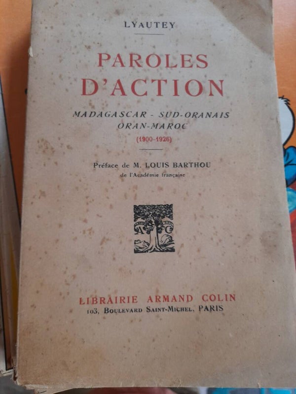 Paroles d'action : Madagascar, sud oranais, orna, Maroc (1900-1926 ) Lyautey - Armand Colin -1944