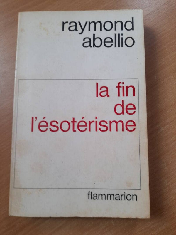 La fin de l'ésotérisme- Raymond Abellio - Flammarion - 1973