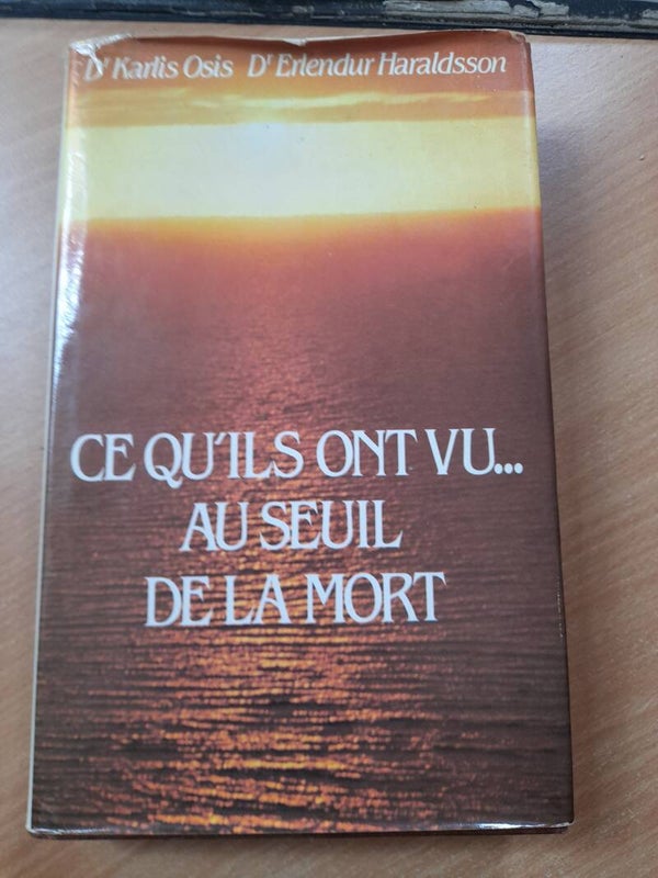 Ce qu'ils on vu au seuil de la mort - Dr Karlis Osis et Dr Erlendur Haraldsson - France loisirs -1983