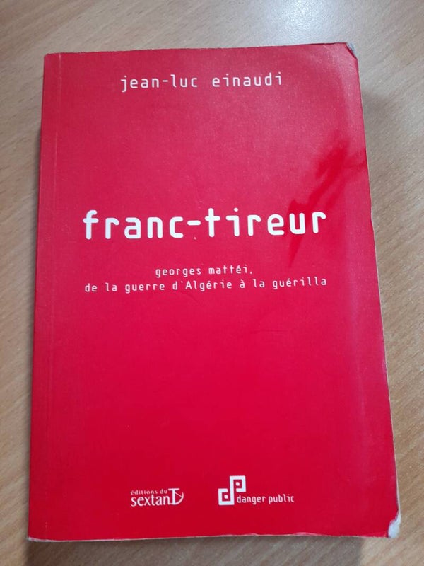 Franc-tireur : Georges Mattéi de la guerre d'Algérie à la guérilla-  Jean-Luc Einaudi - Sextan - 2004