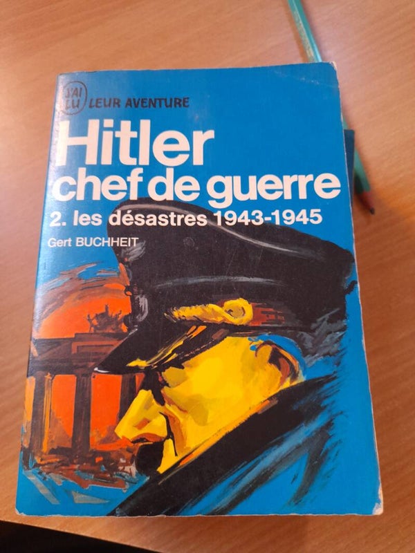 Hitler chef de guerre T2 Les désastres 1943-1945 - Gert Buchheit  - J'ai lu - 1967
