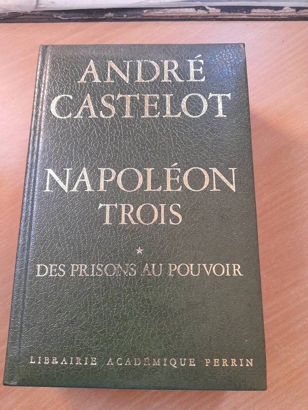 Napoléon trois T1 des prisons au pouvoir  - André Castelot - Librairie académique Perrin - 1973