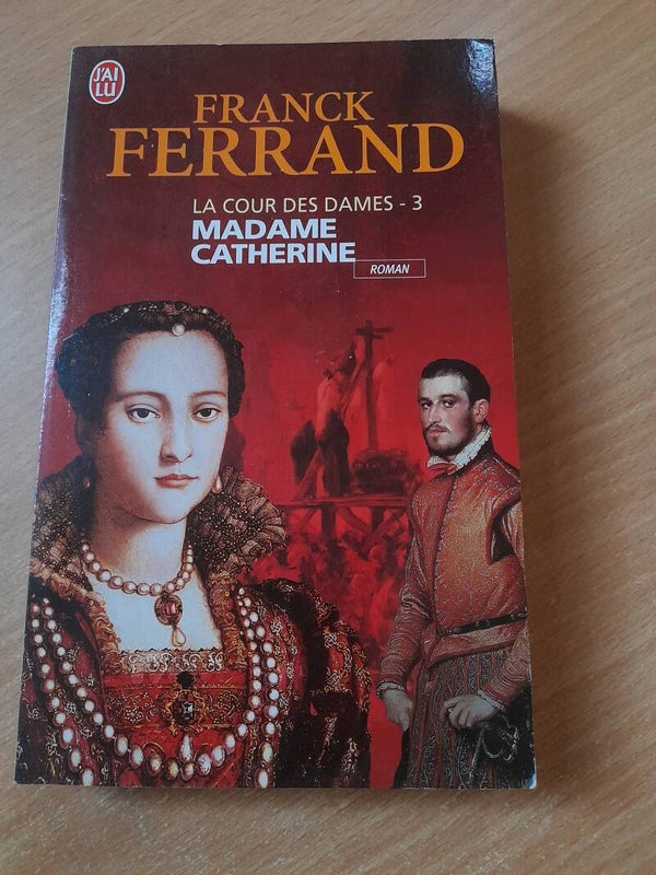 La cour des dames T3 : Madame Catherine  - Franck Ferrand - J'ai lu - 2010