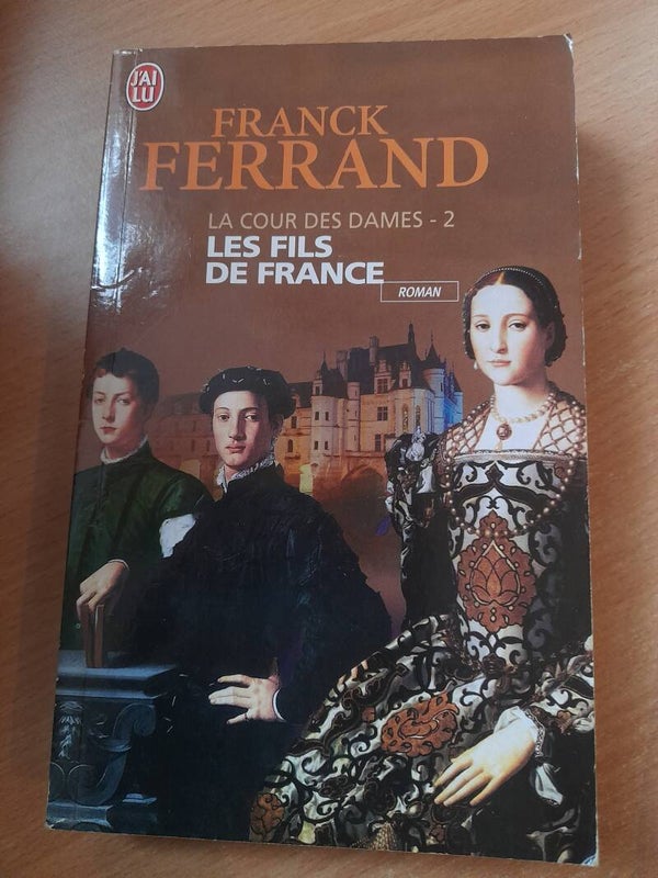 La cour des dames T2 : Les fils de France  - Franck Ferrand - J'ai lu - 2009