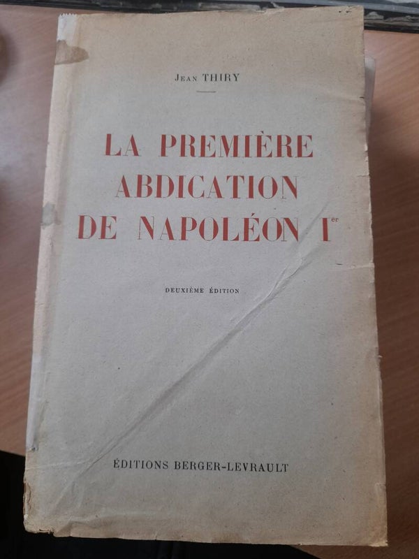 La première abdication de Napoléon 1er - Jean Thiry -Berger-Levrault -1948