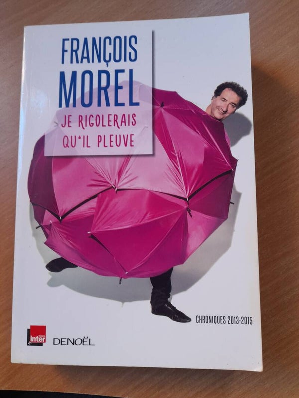 Je rigolerais qu'il pleuve - François Morel - Denoël france inter - 2015