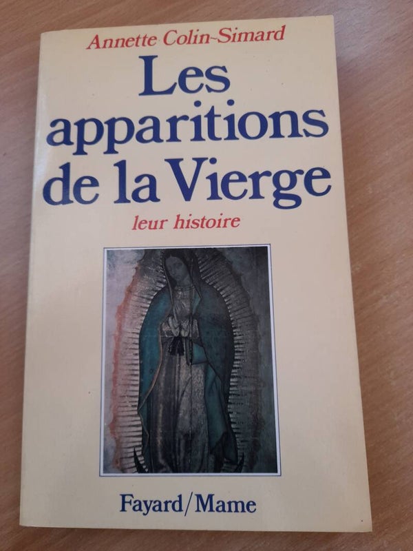 Les apparitions de la vierge leur histoire - Annette Colin-Simard - Fayard/Mame - 1981