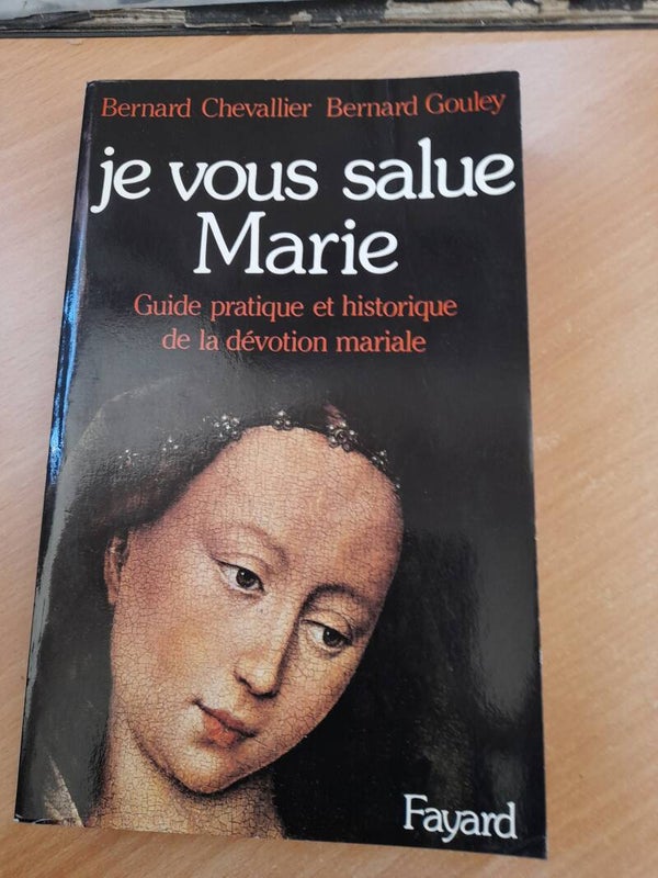 Je vous salue Marie guide pratique et historique sur la dévotion maritale - Bernard Chevallier et Bernard Gouley- Fayard -1981