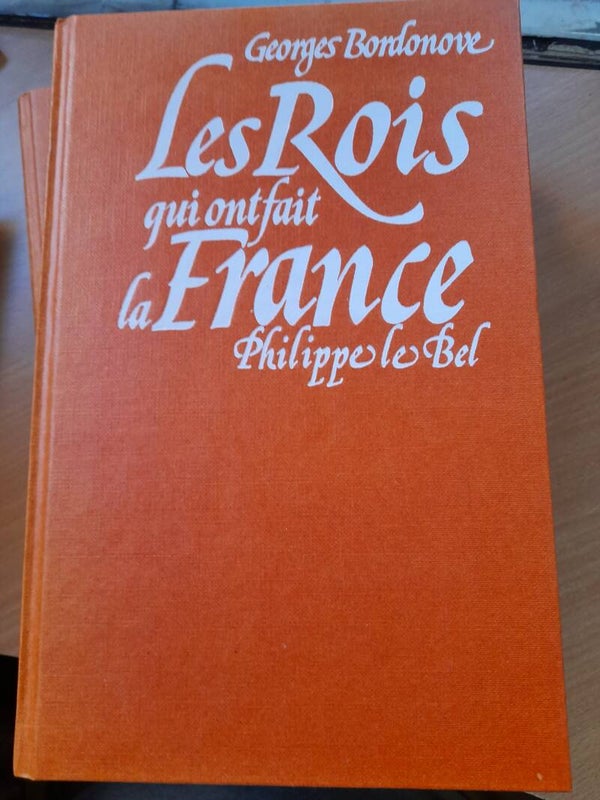 Les rois qui ont fait la France : Philippe Le bel- Georges Bordonove - Le grand livre du mois - 1984
