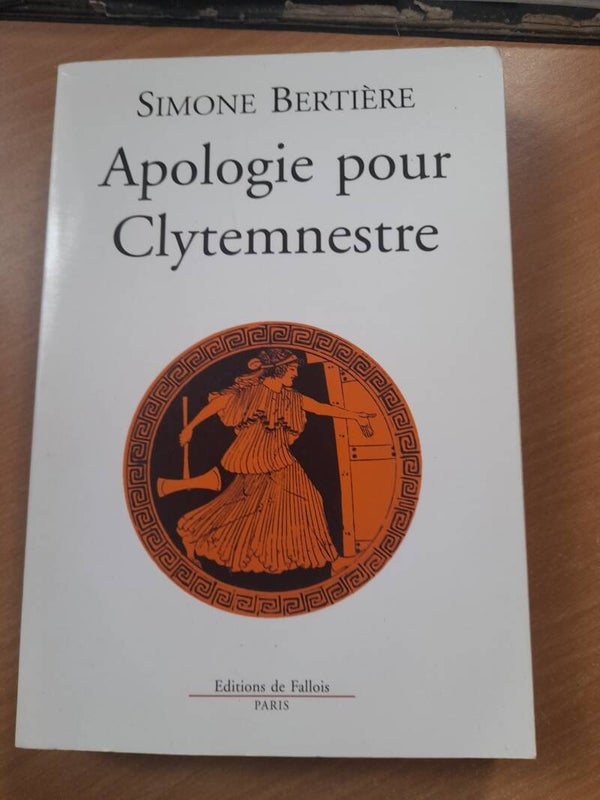 apologie pour Clytemnestre - Simone Bertière - éditions de Fallois - 2003