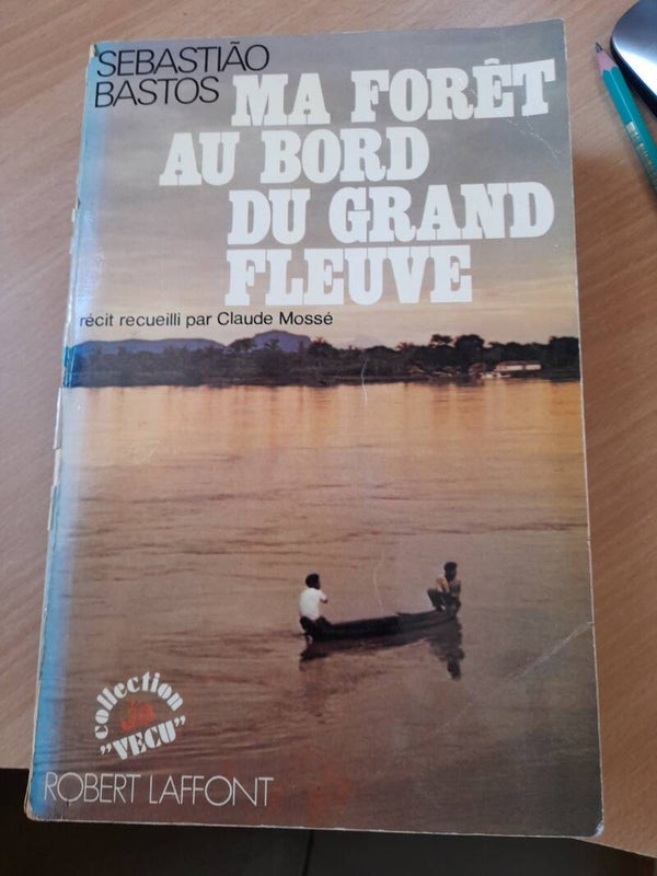 Ma forêt au bord du grand fleuve- Sebastião Bastos - Robert Laffont- 1976