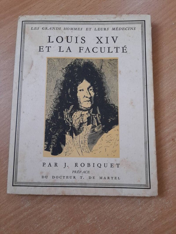 Louis XIV et la faculté- J. Robiquet- laboratoires CIBA - 1936
