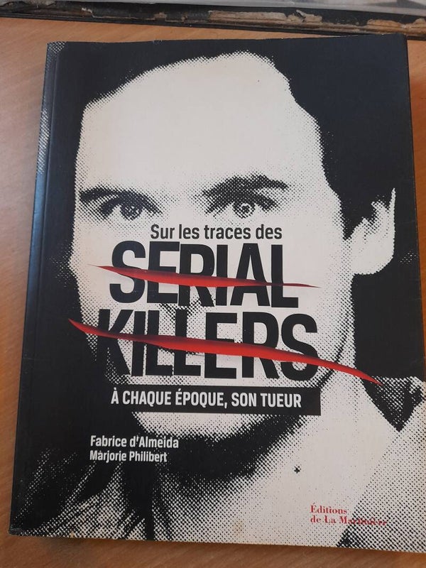 Sur les traces des sérial killers - Fabrice d'Almeida et Marjorie Philibert - éditions de la Martinière - 2015