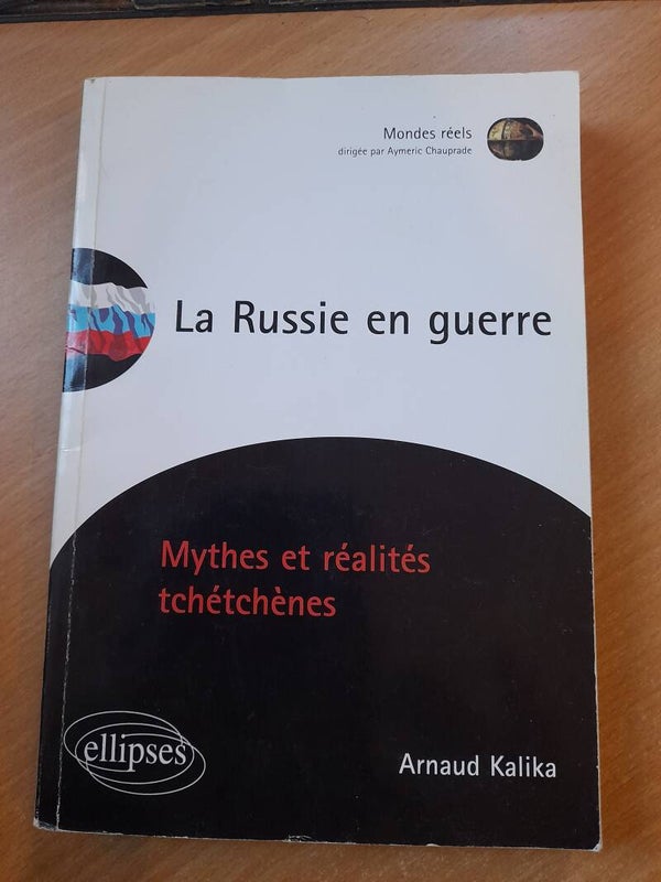 La russie en guerre : Mythes et réalités tchétchènes - Arnaud Kalika - Ellipses - 2004