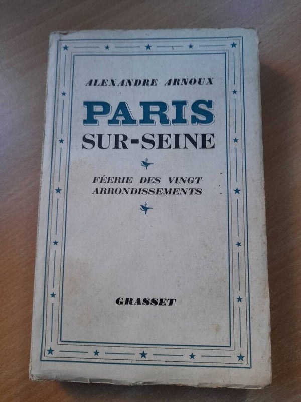 Paris sur seine féerie des vingt arrondissements - Alexandre Arnoux - Grasset - 1939