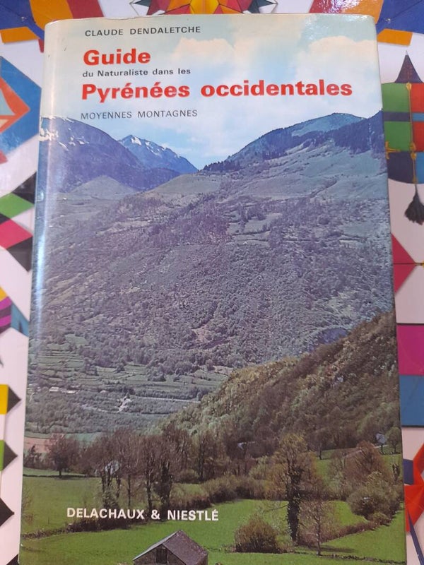 guide du naturaliste dans les Pyrénées occidentales - Claude Dendaletche - Delachaux et Niestlé - 2001