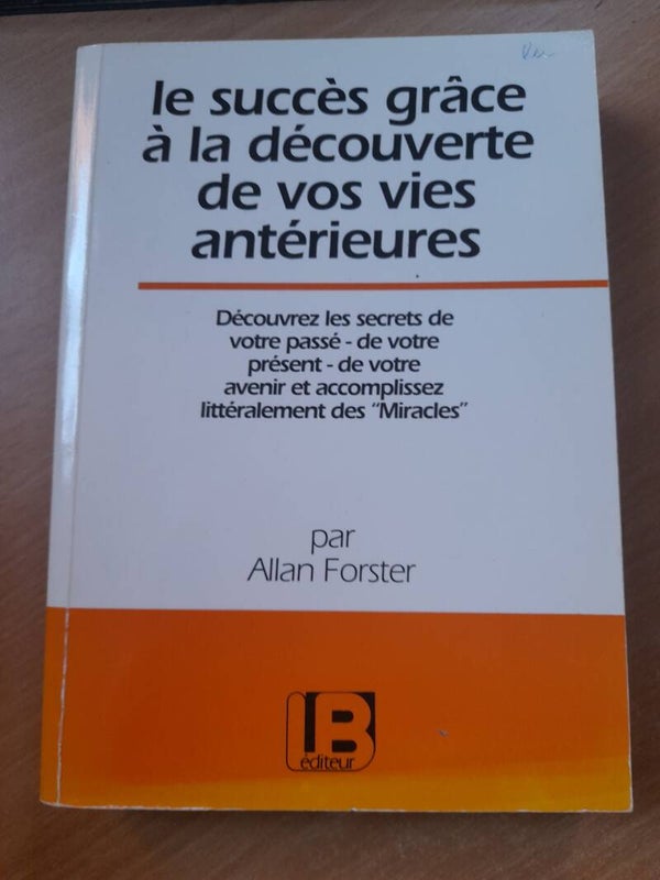 Le succès grâce à la découverte de vos vies antérieures - Allan Forster - LB éditeurs -1992