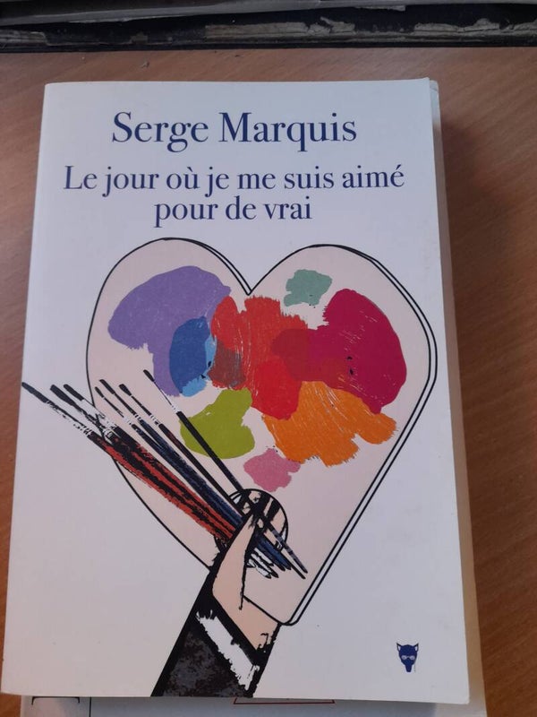 Le jour ou je me suis aimé pour de vrai - Serge Marquis -2017