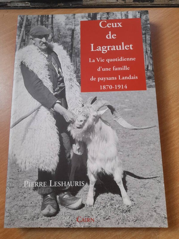 Ceux de Lagraulet la vie quotidienne d'une famille de paysan landais  1870 - 1914 - Pierre Leshauris - Cairn -2005