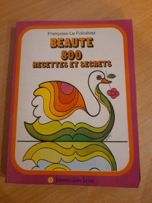 Beauté 800 recettes et secrets - Françoise Le Folcalvez - femmes dans la vie - 1973