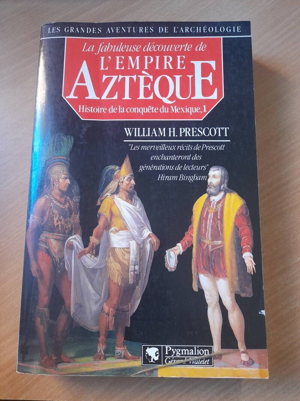 Histoire de la conquête du Mexique 1 : La fabuleuse découverte de l'empire Aztèque - William H. Prescott - Pygmalion - 1991