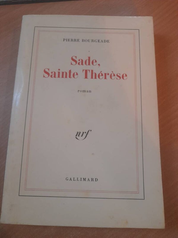 Sade, sainte thérése - Pierre Bourgeade - Gallimard - 1987