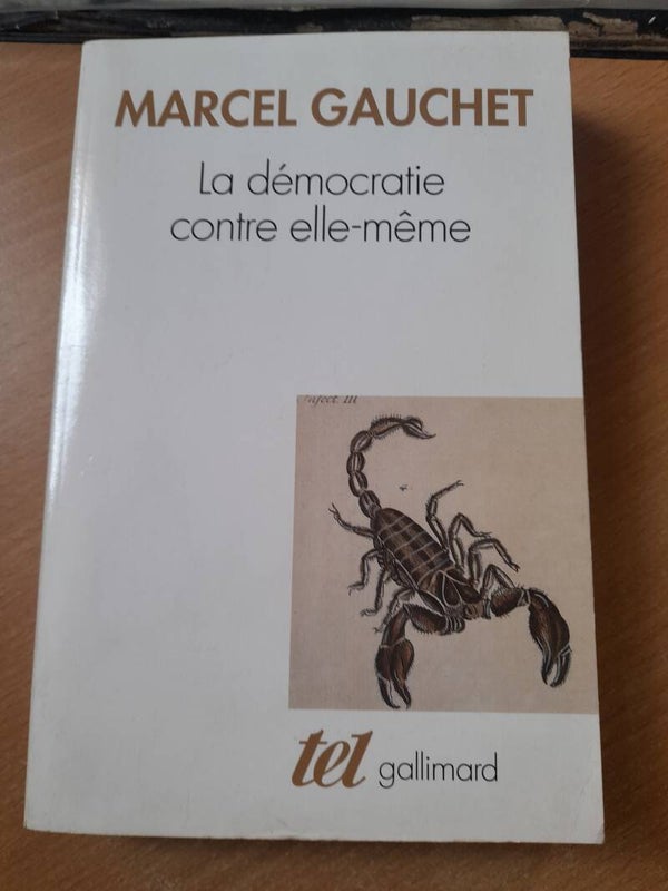 La démocratie contre elle-même - Marcel Gauchet - Tel Gallimard -2002