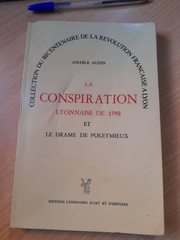 La conspiration lyonnaise de 1790 et le drame de Poleymieux - Amable Audin - éditions lyonnaise d'art et d'histoire - 1989