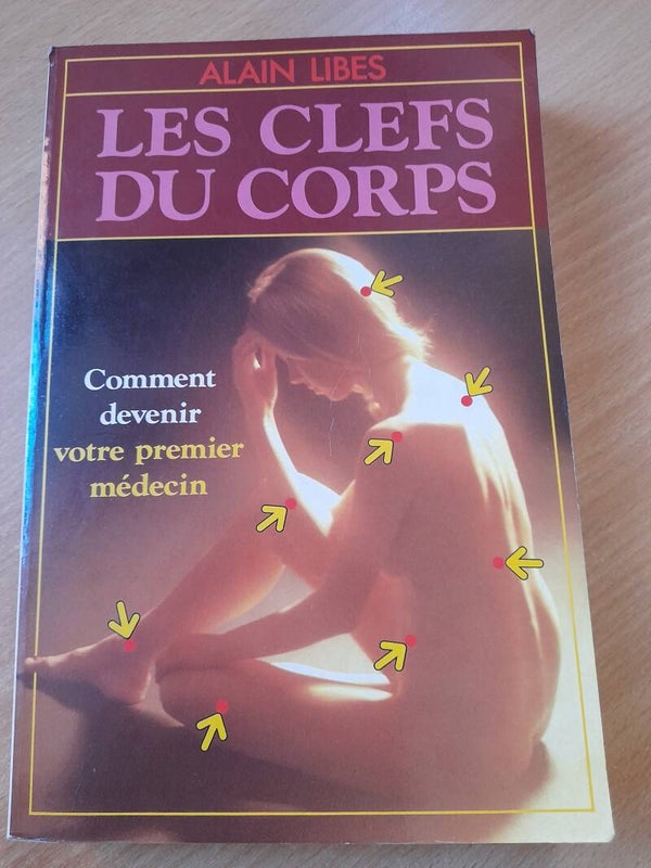 Les clefs du corps comment devenir votre propre médecin -  Alain Libes - Jacques Grancher éditeur -1987