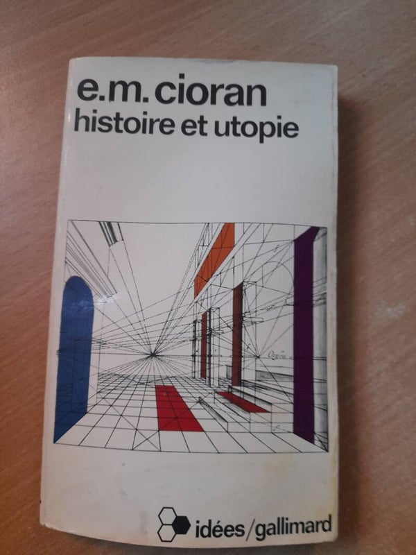 Histoire et utopie - E. M . Cioran - idéees gallimard - 1977
