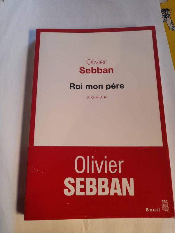 Roi mon père - olivier Sebban - Seuil - 2013