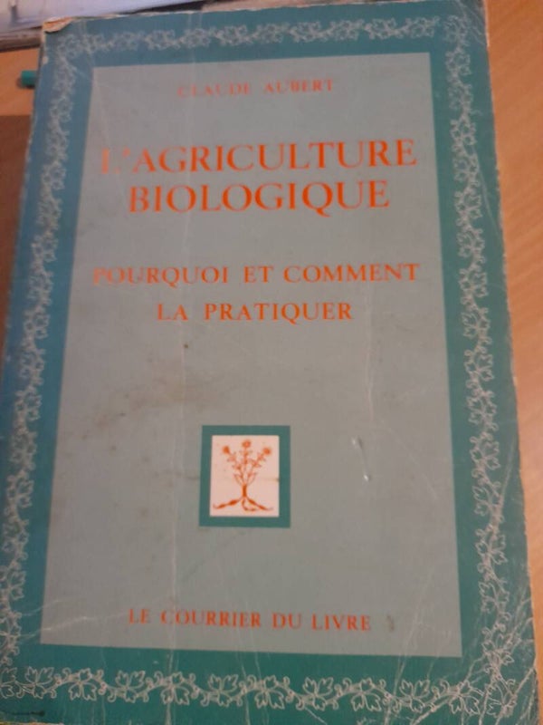L'agriculture biologique pourquoi et comment la pratiquer - Claude Aubert - Le courrier du livre - 1981