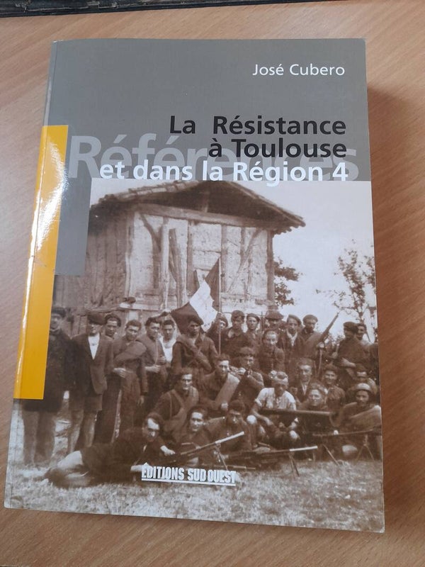La résistance à Toulouse et dans la région 4 - José Cubero - éditions sud ouest -2005