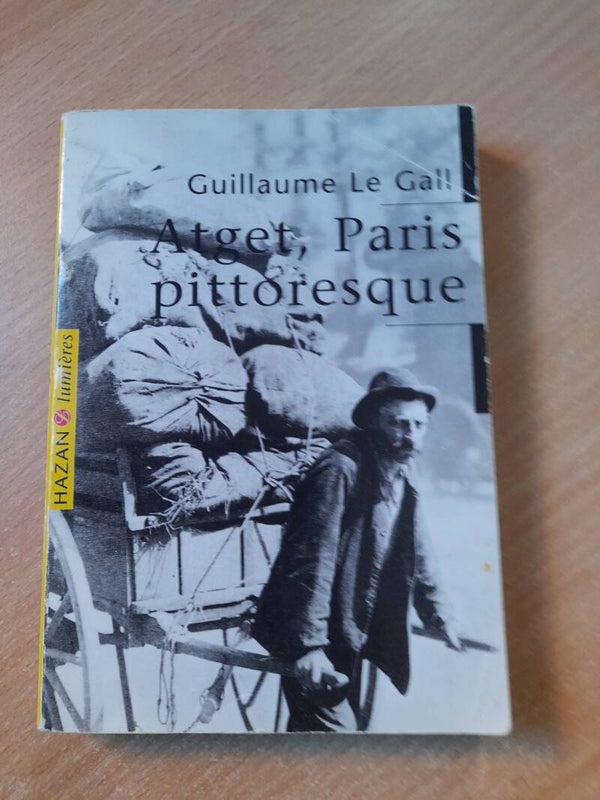 Atget, Paris pittoresque - Guillaume Le Gall - Hazan lumières - 1998
