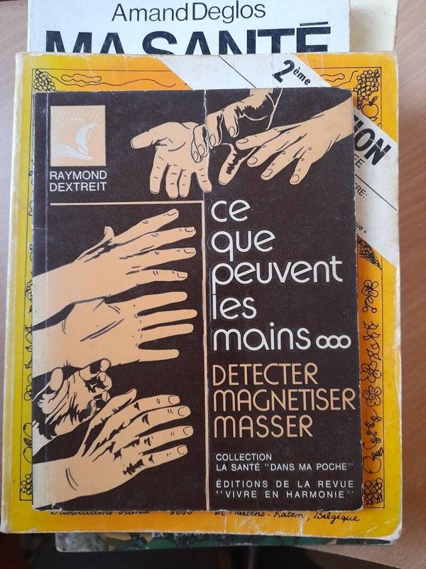 Ce que peuvent les mains...détecter magnétiseur masser- Raymond Dextreit-