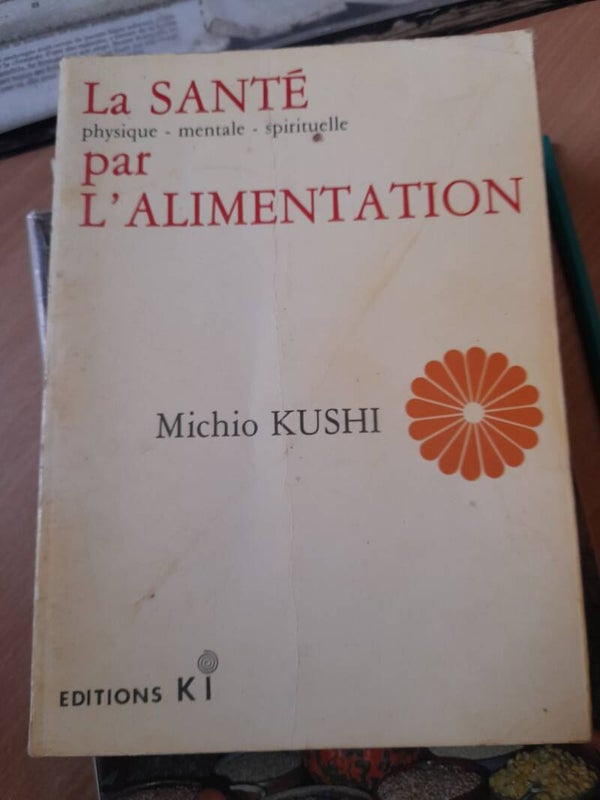 La santé par l'alimentation- michio Kushi - éditions KI - 1978