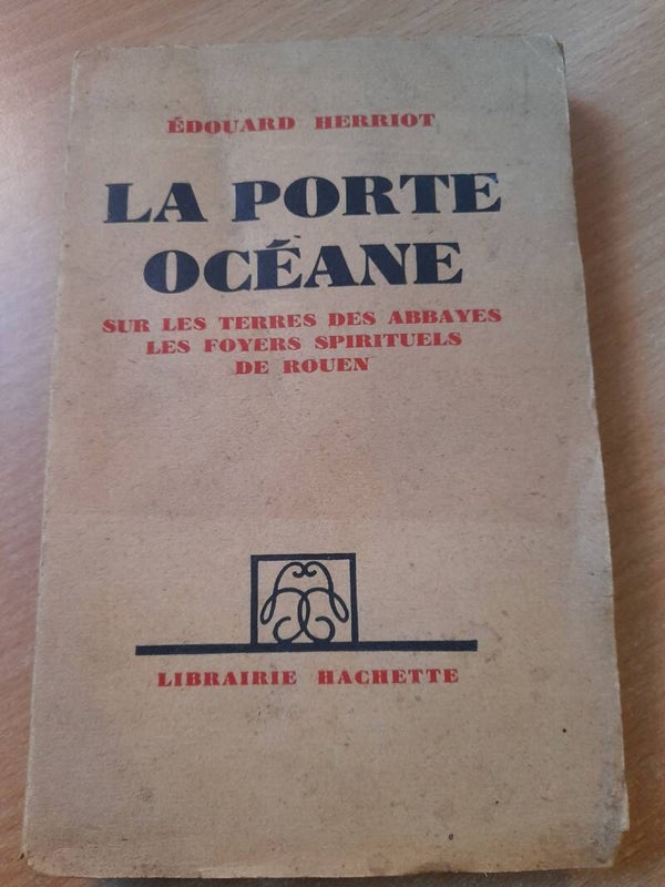 La porte océane sur les terres des abbayes, les foyers spirituels de Rouen- Edouard Herriot -Hachette -1932