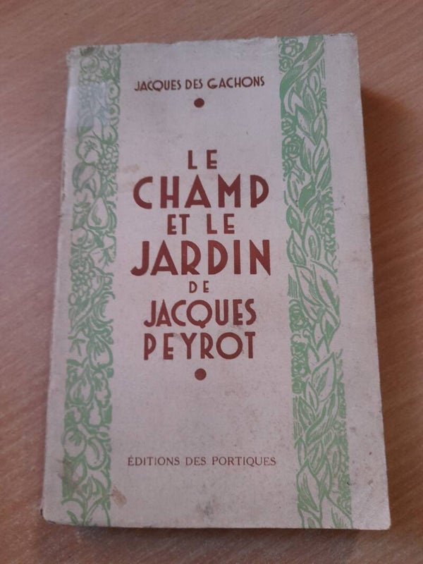 Le champ et le jardin de jacques Peyrot - Jacques de Gachons - éditions des portiques - 1932