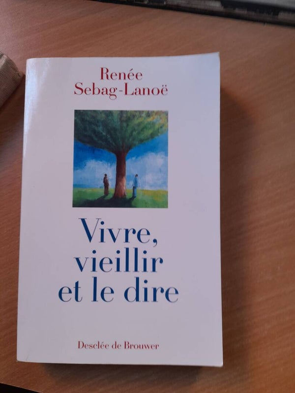 Vivre, vieillir et le dire - Renée Sebag-Lanoë - Desclée de Brouwer - 2001