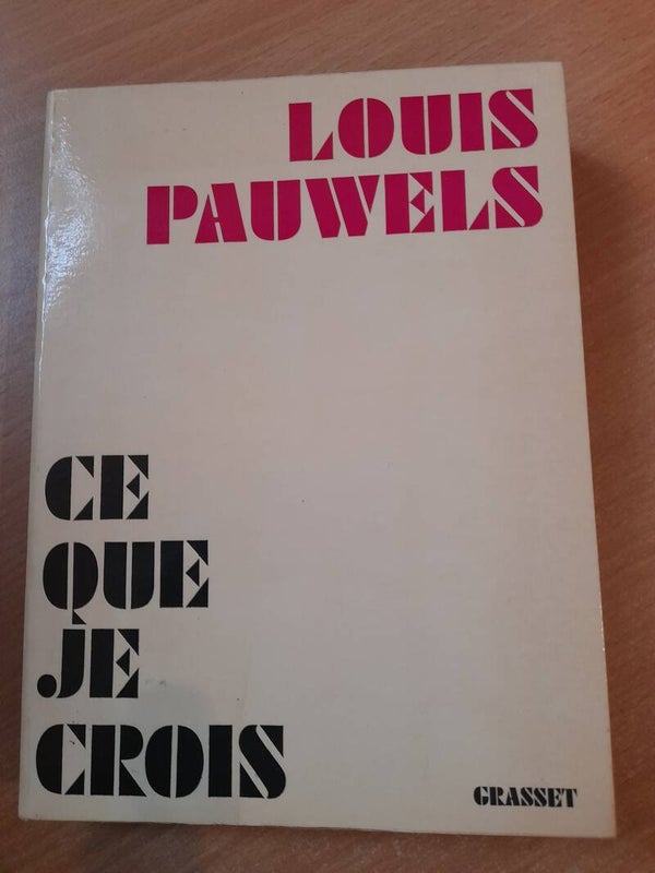 Ce que je crois - Louis Pauwels - Grasset -1974