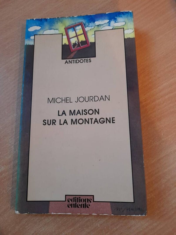 La maison sur la montagne - Michel Jourdan - Antidotes éditions entente - 1979